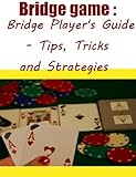 Bridge game :Bridge Player's Guide - Tips, Tricks and Strategies