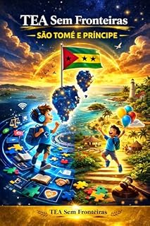 Livro TEA Sem Fronteiras — São Tomé e Príncipe: Um guia de orientação prática sobre o Transtorno do Espectro Autista em São Tomé e Príncipe