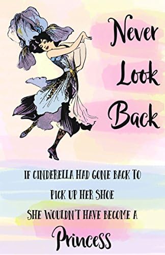 Never Look Back...Cinderella wouldn't have become a Princess - Girls, teen, women, affirmation poster