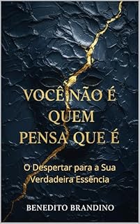 Livro Você Não É Quem Pensa Que É: O Despertar para a Sua Verdadeira Essência
