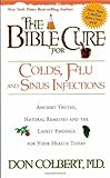 The Bible Cure for Colds and Flu: Ancient Truths, Natural Remedies and the Latest Findings for Your Health Today (New Bible Cure (Siloam))