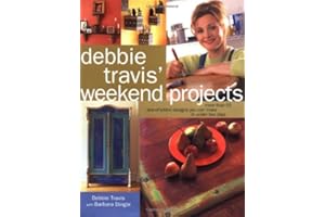 Debbie Travis' Weekend Projects: More Than 55 One-of-a-Kind Designs You Can Make in Under Two Days