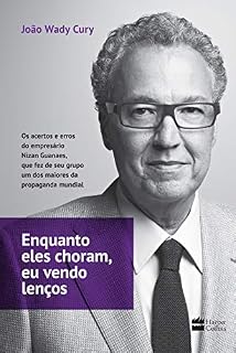 Livro Enquanto eles choram, eu vendo lenços: Os acertos e erros do empresário Nizan Guanaes, que fez de seu grupo um dos maiores da propaganda mundial