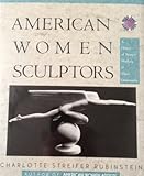 American Women Sculptors : A History of Women Working in Three Dimensions, Rubinstein, Charlotte S., 0816187320
