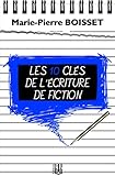 Les 10 clés de l'écriture de fiction (French Edition) by Marie-Pierre BOISSET
