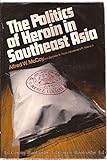 The Politics of Heroin in Southeast Asia