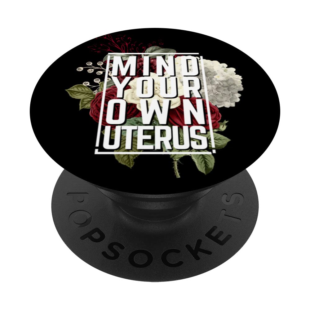 Mind Your Own Uterus Feminist Pro Choice Empowerment Pro Roe PopSockets Swappable PopGrip