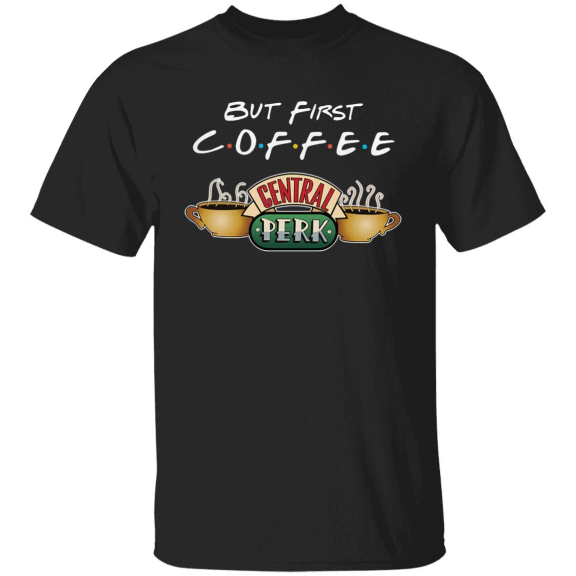 But First Coffee Central Perk Friends Tv Show Graphic Tee T Shirt