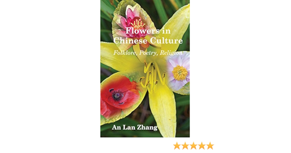 Flowers In Chinese Culture Folklore Poetry Religion Zhang An Lan 9781931483308 Amazon Com Books