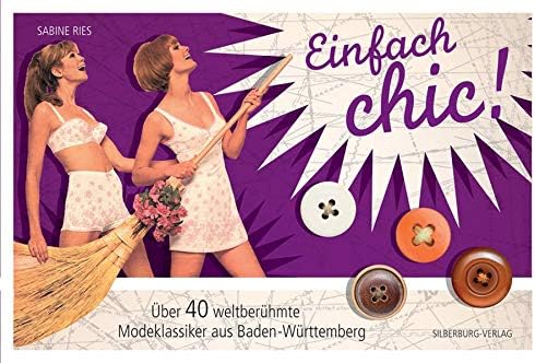 Einfach chic!: Über 40 weltberühmte Modeklassiker aus Baden-Württemberg