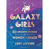 Galaxy Girls: 50 Amazing Stories of Women in Space