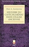 Histoire du catéchuménat dans l'Eglise ancienne by 