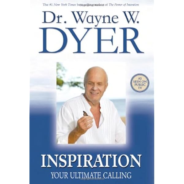Inspiration Your Ultimate Calling Dyer Dr Wayne W 9781401907228 Amazon Com Books