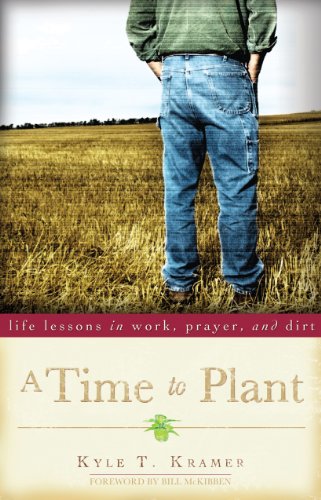 A Time to Plant: Life Lessons in Work, Prayer, and Dirt