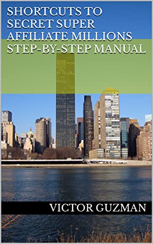 SHORTCUTS TO SECRET SUPER AFFILIATE MILLIONS STEP-BY-STEP MANUAL (English Edition)