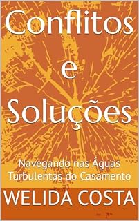 Livro Conflitos e Soluções: Navegando nas Águas Turbulentas do Casamento
