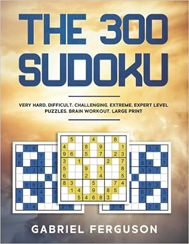 the 300 sudoku very hard difficult challenging extreme expert level puzzles brain workout large print the sudoku obsession collection ferguson gabriel 9781913470913 amazon com books