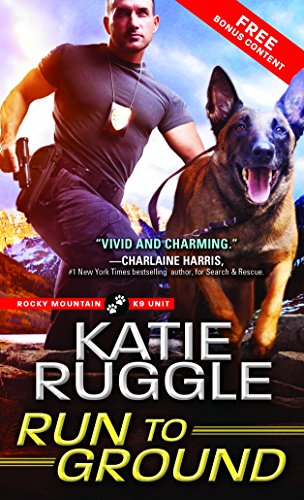 Run to Ground (Rocky Mountain K9 Unit) (Best Cop Romance Novels)