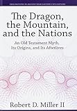 Robert D. Miller II, "The Dragon, the Mountain, and the Nations: An Old Testament Myth, Its Origins, and Its Afterlives" (Eisenbrauns, 2018)