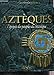Aztèques : L'épopée des peuples du Mexique by