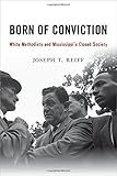 Born of Conviction: White Methodists and Mississippi's Closed Society by 