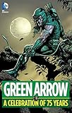 Green Arrow: A Celebration of 75 Years by Various