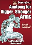 Delavier's Anatomy for Bigger, Stronger Arms by Frederic Delavier, Michael Gundill
