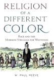 Religion of a Different Color Race and the Mormon Struggle for Whiteness