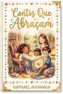 Livro Contos Que Abraçam: Histórias Infantis Sobre Empatia, Inclusão e o Poder do Afeto