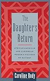 The Daughter's Return: African-American and Caribbean Women's Fictions of History by 