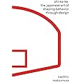 Shikake: The Japanese Art of Shaping Behavior Through Design
