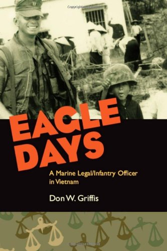 Eagle Days: A Marine Legal/Infantry Officer in Vietnam Eagle Days: A Marine Legal/Infantry Officer in Vietnam