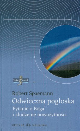 Odwieczna pogloska Pytanie o Boga i zludzenie nowozytnosci