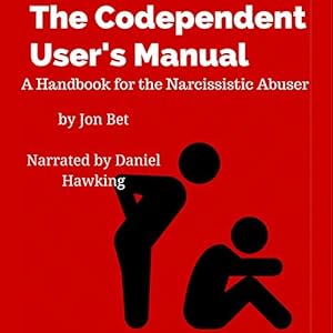 Amazon Com The Codependent User S Manual A Handbook For The Narcissistic Abuser Audible Audio