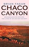 Chaco Canyon: Archaeologists Explore the Lives of an Ancient Society by Brian Fagan