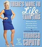 There's More to Life Than This: Healing Messages, Remarkable Stories, and Insight About The Other Side from the Long Island Medium