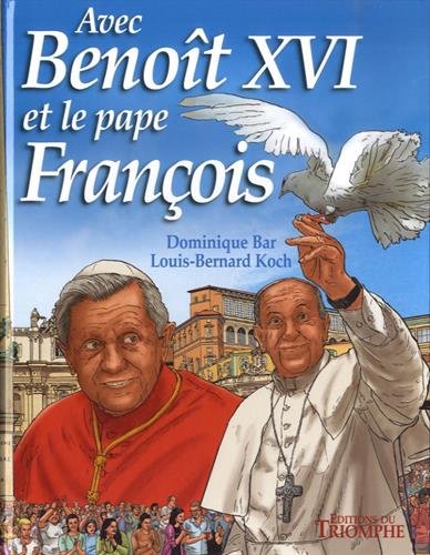 Avec Benoît XVI et le pape François by Dominique Bar, Louis-Bernard Koch