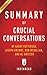 Summary of Crucial Conversations: by Kerry Patterson, Joseph Grenny, Ron McMillan, and Al Switzer | Includes Analysis