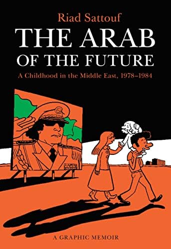 Arab of the Future, The: A Childhood in the Middle East, 1978-1984: A Graphic Memoir