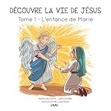 Découvre la vie de Jésus : Tome 1, L'enfance de Marie by