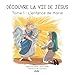 Découvre la vie de Jésus : Tome 1, L'enfance de Marie by