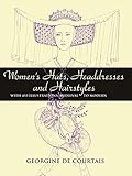 Women's Hats, Headdresses and Hairstyles: With 453 Illustrations, Medieval to Modern (Dover Fashion by Georgine de Courtais