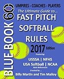 Bluebook 60 - Fastpitch Softball Rules - 2017: The Ultimate Guide to (NCAA - NFHS - USA Softball / ASA - USSSA) Fast Pitch Softball Rules