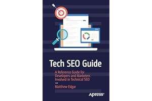 Tech SEO Guide: A Reference Guide for Developers and Marketers Involved in Technical SEO