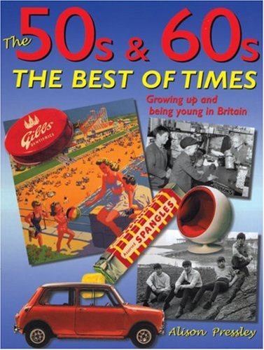 "The 50s & 60s; The Best of Times - Growing Up and Being Young in Britain" av Alison Pressley