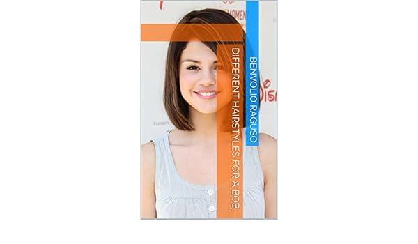 Different Hairstyles For A Bob Kindle Edition By Benvolio Raguso
