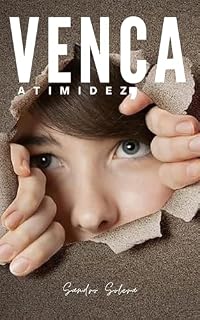 Livro VENÇA A TIMIDEZ - Um Guia Prático para Desenvolver Confiança e Relações Sólidas