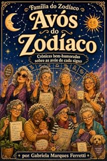 Livro Avós do Zodíaco: Entre colo, bronca e comida: as avós segundo os astros (Família do Zodíaco Livro 3)