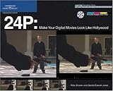 24P Digital Video : Make Your DV Movies Look Like Hollywood, Jones, Gerald Everett and Shaner, Pete, 1592005993