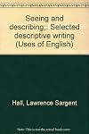 Seeing and describing;: Selected descriptive writing (Uses of English)
